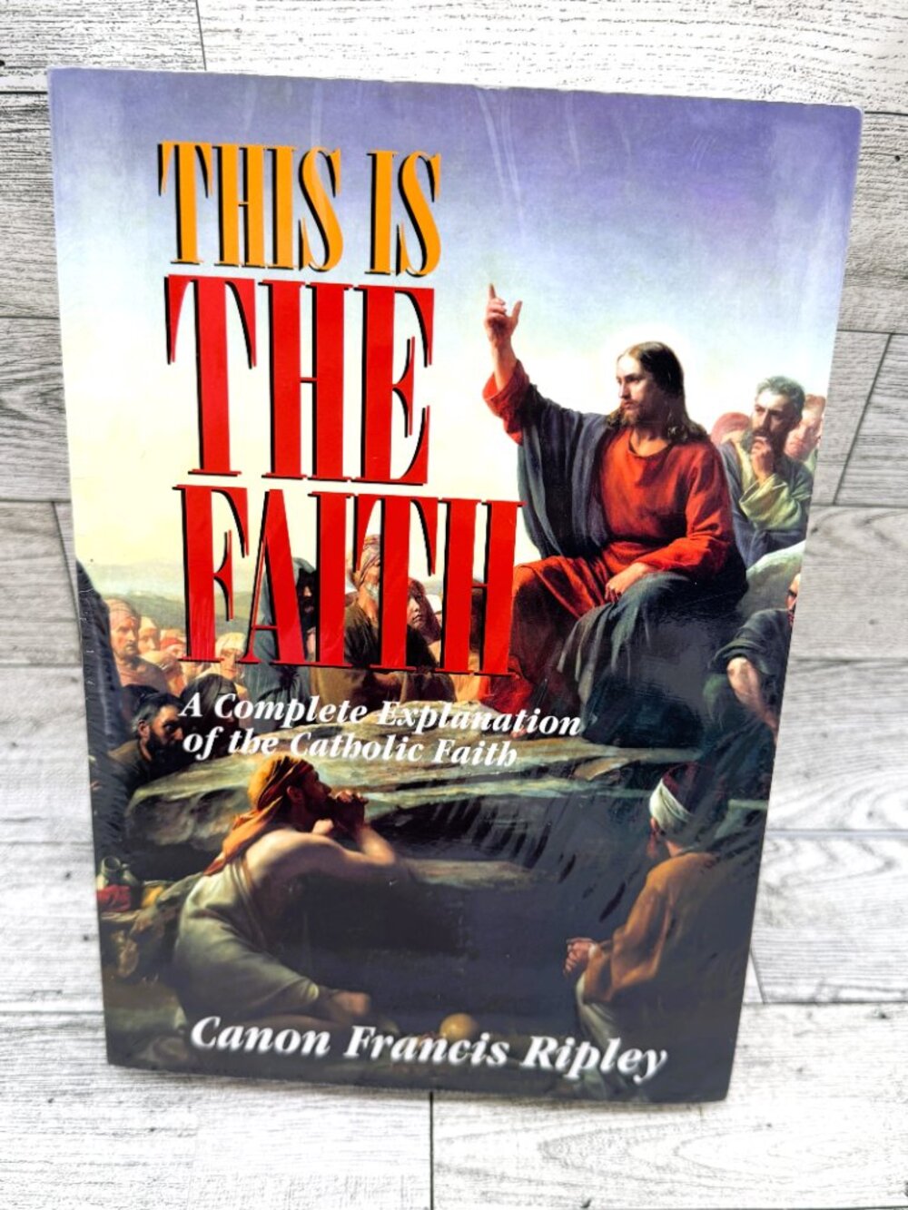 New/Sealed "This Is The Faith, A Complete Explanation of the Catholic Faith"